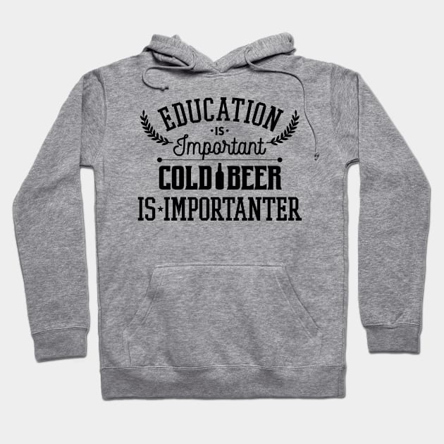 Education Is Important Cold Beer Is Importanter Hoodie by teevisionshop